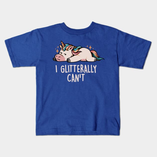 Glitterally Can't - Lazy Funny Unicorn Gift Kids T-Shirt by eduely